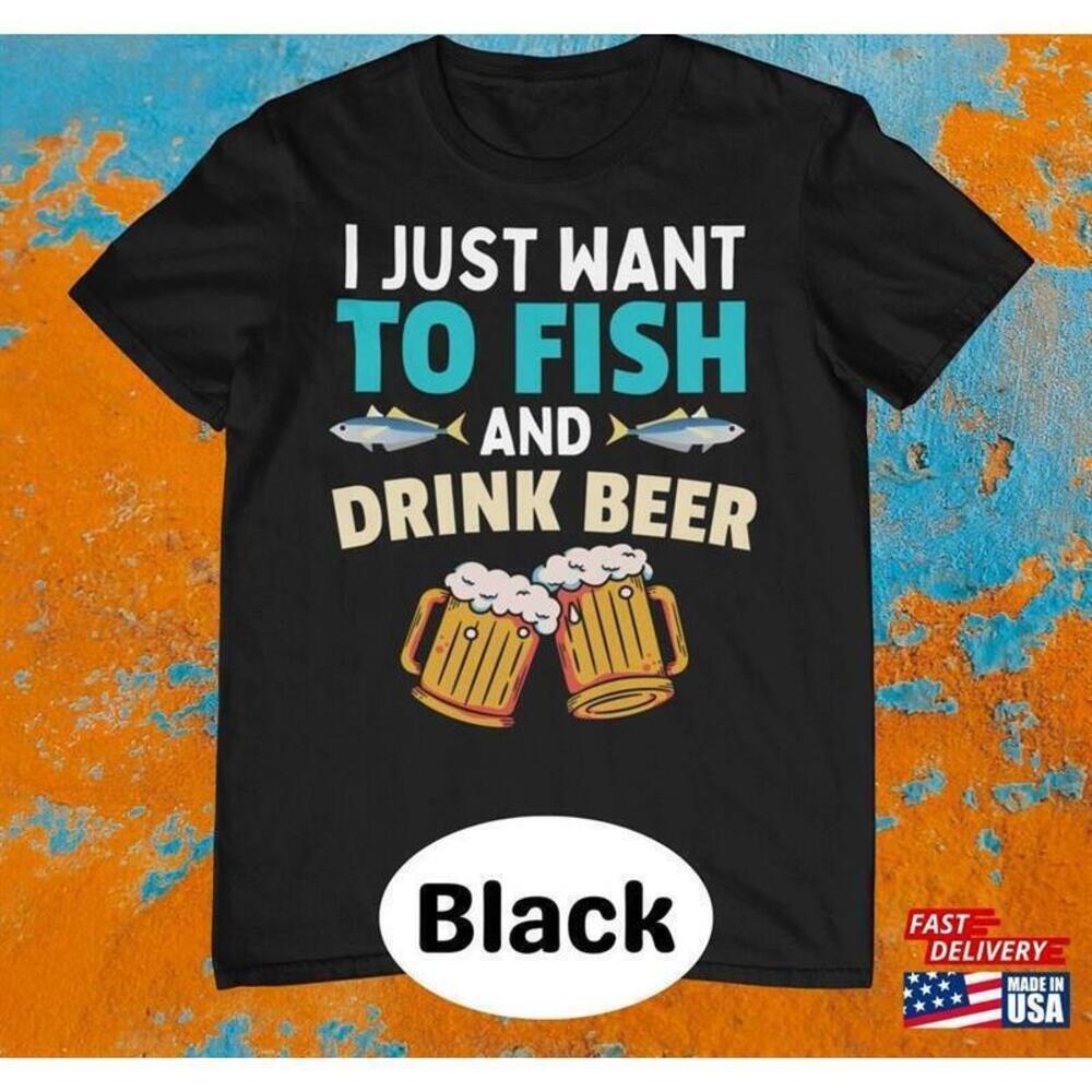 I Just Want to Fish and Drink Beer Graphic T-Shirt